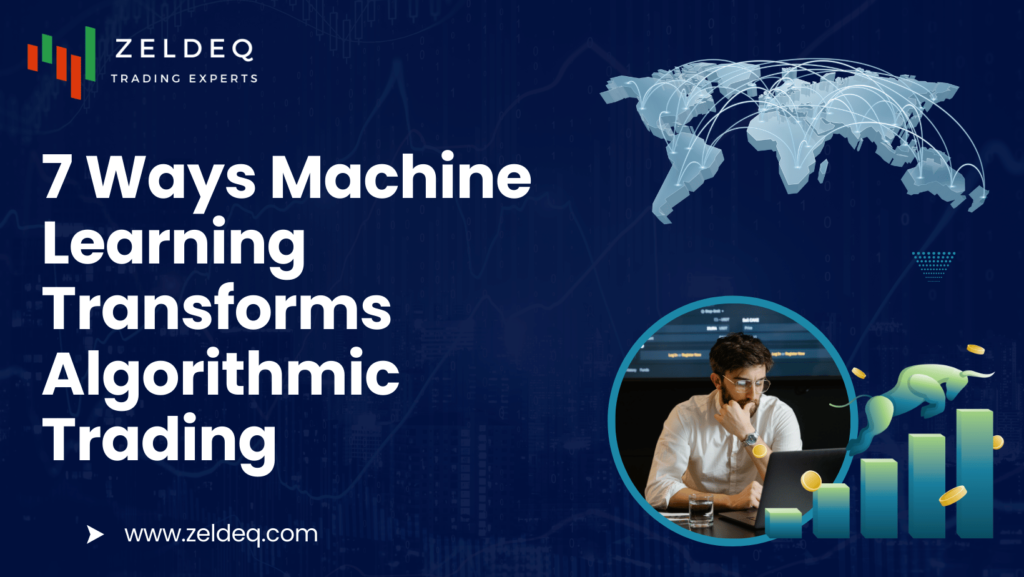 7 Ways Machine Learning Transforms Algorithmic Trading - Zeldeq